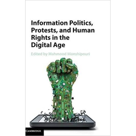 Information Politics, Protests, and Human Rights in the Digital Age-Mahmood Monshipouri-Cambridge University Press-9781107140769