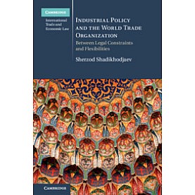 Industrial Policy and the World Trade Organization-Shadikhodjaev-Cambridge University Press-9781107145085