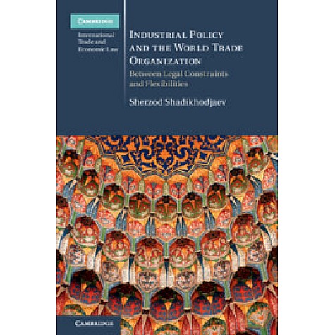 Industrial Policy and the World Trade Organization-Shadikhodjaev-Cambridge University Press-9781107145085 Industrial Policy and the World Trade Organization-Shadikhodjaev-Cambridge University Press-9781107145085