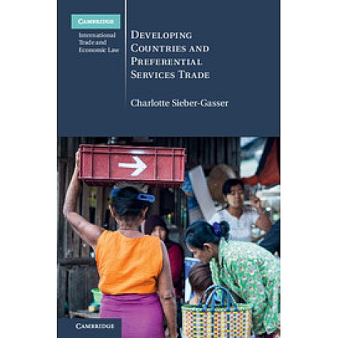 Developing Countries and Preferential Services Trade-Sieber-Gasser-Cambridge University Press-9781107147560 (HB) Developing Countries and Preferential Services Trade-Sieber-Gasser-Cambridge University Press-9781107147560 (HB)