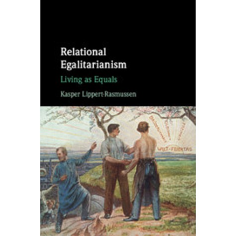 Relational Egalitarianism-Living as Equals-Lippert-Rasmussen-Cambridge University Press-9781107158900 (HB)
