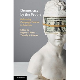 Democracy by the People-Reforming Campaign Finance in America-Mazo-Cambridge University Press-9781107177635 Democracy by the People-Reforming Campaign Finance in America-Mazo-Cambridge University Press-9781107177635