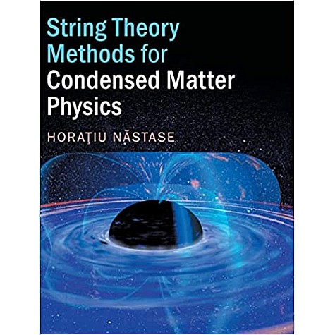 STRING THEORY METHODS FOR CONDENSED MATTER PHYSICS-HORATIU NASTASE-CAMBRIDGE UNIVERSITY PRESS-9781107180383 STRING THEORY METHODS FOR CONDENSED MATTER PHYSICS-HORATIU NASTASE-CAMBRIDGE UNIVERSITY PRESS-9781107180383