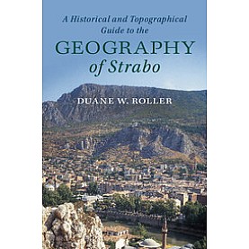 A Historical and Topographical Guide to the Geography of Strabo-Duane W. Roller-Cambridge University Press-9781107180659