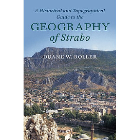 A Historical and Topographical Guide to the Geography of Strabo-Duane W. Roller-Cambridge University Press-9781107180659
