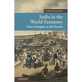 India in the World Economy-From Antiquity to the Present-Roy-Cambridge University Press-9781107401471