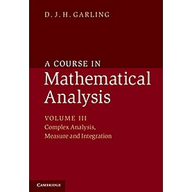 A Course in Mathematical Analysis: Volume III: Complex Analysis, Measure and Integration,D. R. H. Garling,Cambridge University Press,9781107519053,