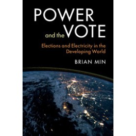 Power and the Vote-Elections and Electricity in the Developing World-Brian Min-Cambridge University Press-9781107525382 Power and the Vote-Elections and Electricity in the Developing World-Brian Min-Cambridge University Press-9781107525382