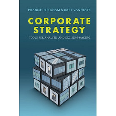 Corporate Strategy-Tools for Analysis and Decision-Making-Puranam-Cambridge University Press-9781107544048 Corporate Strategy-Tools for Analysis and Decision-Making-Puranam-Cambridge University Press-9781107544048