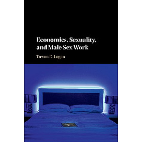 Economics, Sexuality and Male Sex Work-Trevon D Logan-Cambridge University Press-9781107569577 (PB) Economics, Sexuality and Male Sex Work-Trevon D Logan-Cambridge University Press-9781107569577 (PB)
