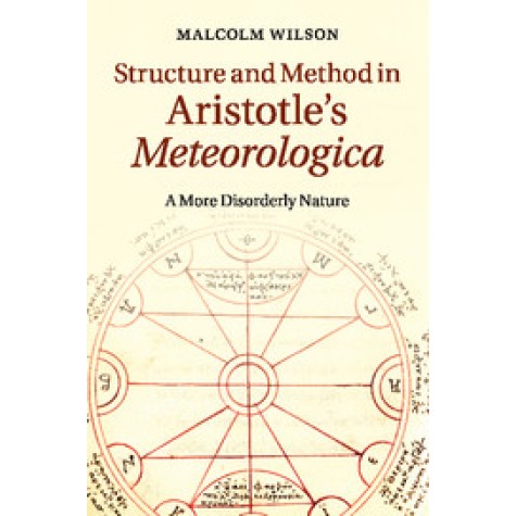 Structure and Method in Aristotles Meteorologica-A More Disorderly Nature-WILSON-Cambridge University Press-9781107617254 Structure and Method in Aristotles Meteorologica-A More Disorderly Nature-WILSON-Cambridge University Press-9781107617254
