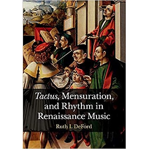 Tactus , Mensuration and Rhythm in Renaissance Music-DeFord-Camridge University Press-9781107637023 Tactus , Mensuration and Rhythm in Renaissance Music-DeFord-Camridge University Press-9781107637023