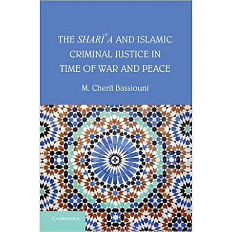 The Sharia and Islamic Criminal Justice in Time of War and Peace-Bassiouni-Cambridge University Press-9781107684171