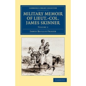 Military Memoir of Lieut.-Col. James Skinner, C.B.-Fraser-Cambridge University Press-9781108046664