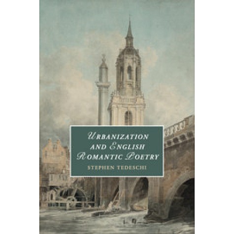 Urbanization and English Romantic Poetry,Stephen Tedeschi,Cambridge University Press,9781108402637,