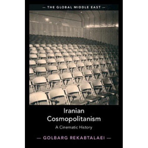 Iranian Cosmopolitanism-A Cinematic History-Rekabtalaei-Cambridge University Press-9781108418515 (HB) Iranian Cosmopolitanism-A Cinematic History-Rekabtalaei-Cambridge University Press-9781108418515 (HB)