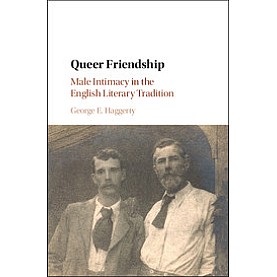 Queer Friendship-Male Intimacy in the English Literary Tradition-HAGGERTY-Cambridge University Press-9781108418751
