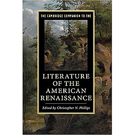 The Cambridge Companion to the Literature of the American Renaissance-PHILLIPS-Cambridge University Press-9781108420914