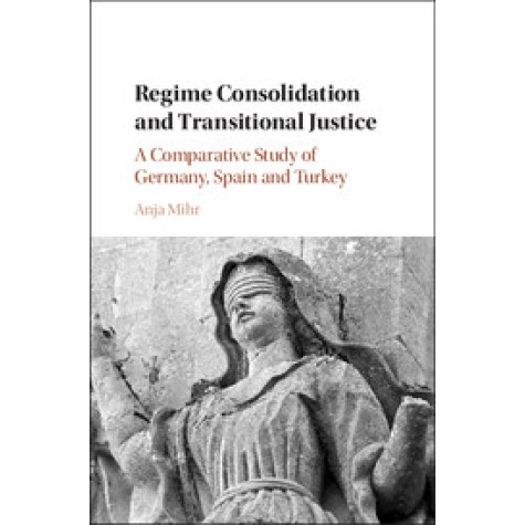 Regime Consolidation and Transitional Justice,Anja Mihr,Cambridge University Press,9781108423069, Regime Consolidation and Transitional Justice,Anja Mihr,Cambridge University Press,9781108423069,