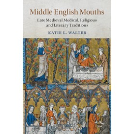 Middle English Mouths,Katie L. Walter,Cambridge University Press,9781108426619,