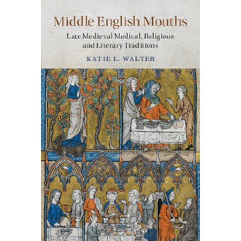Middle English Mouths,Katie L. Walter,Cambridge University Press,9781108426619, Middle English Mouths,Katie L. Walter,Cambridge University Press,9781108426619,