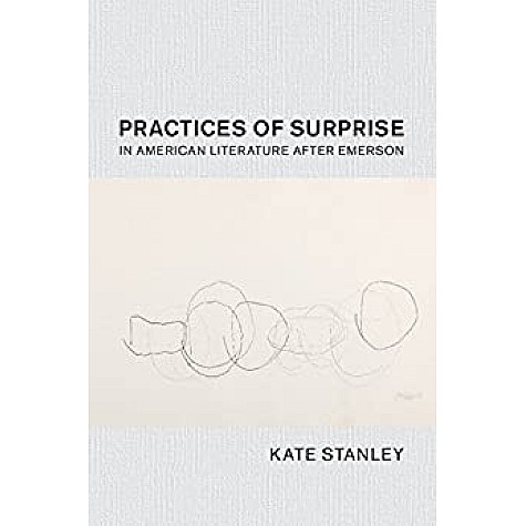 Practices of Surprise in American Literature After Emerson-Stanley-Cambridge University Press-9781108426879 Practices of Surprise in American Literature After Emerson-Stanley-Cambridge University Press-9781108426879