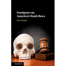 Foreigners on America's Death Rows,John Quigley,Cambridge University Press,9781108428231,