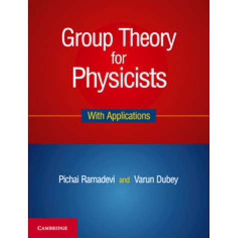 Group Theory for Physicists,Pichai Ramadevi , Varun Dubey,Cambridge University Press India Pvt Ltd (CUPIPL),9781108429474, Group Theory for Physicists,Pichai Ramadevi , Varun Dubey,Cambridge University Press India Pvt Ltd (CUPIPL),9781108429474,