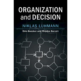 Organization and Decision-LUHMANN-Cambridge University Press-9781108458962