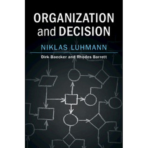 Organization and Decision-LUHMANN-Cambridge University Press-9781108458962