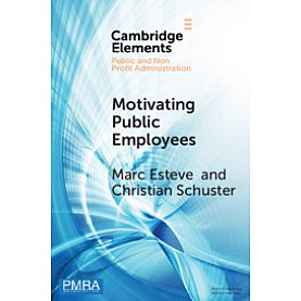 Motivating Public Employees,Marc Esteve , Christian Schuster,Cambridge University Press,9781108459235, Motivating Public Employees,Marc Esteve , Christian Schuster,Cambridge University Press,9781108459235,