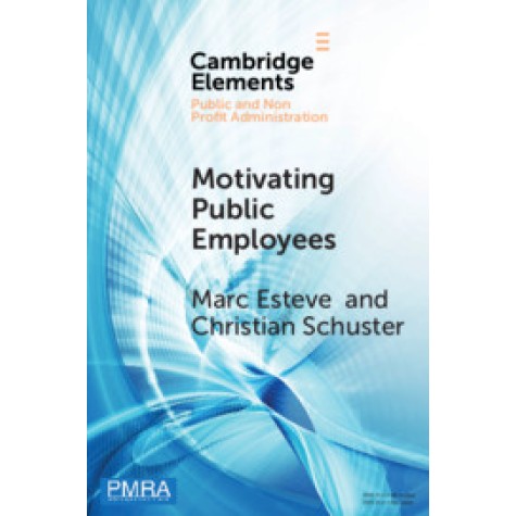 Motivating Public Employees,Marc Esteve , Christian Schuster,Cambridge University Press,9781108459235,