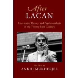 After Lacan-MUKHERJEE-Cambridge University Press-9781108466486