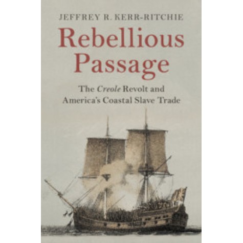 Rebellious Passage,Kerr-Ritchie,Cambridge University Press,9781108476249,