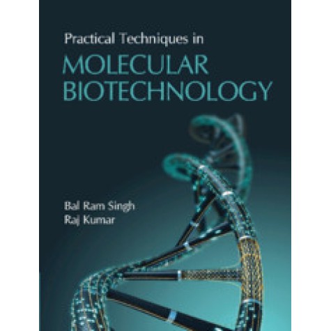 PRACTICAL TECHNIQUES IN MOLECULAR BIOTECHNOLOGY-BALRAM SINGH & RAJ KUMAR-CAMBRIDGE UNIV PRESS-9781108486408 PRACTICAL TECHNIQUES IN MOLECULAR BIOTECHNOLOGY-BALRAM SINGH & RAJ KUMAR-CAMBRIDGE UNIV PRESS-9781108486408