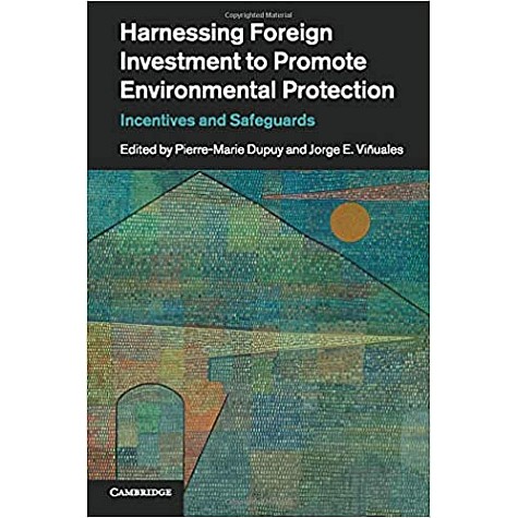 Harnessing Foreign Investment to Promote Environmental Protection-Dupuy-Cambridge University Press-9781316500576 Harnessing Foreign Investment to Promote Environmental Protection-Dupuy-Cambridge University Press-9781316500576
