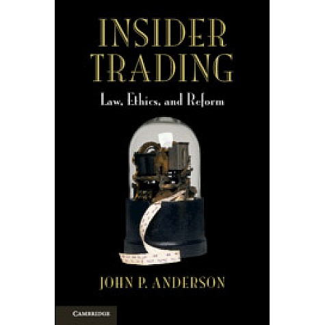 Insider Trading-Law, Ethics, and Reform-Anderson-Cambridge University Press-9781316603406