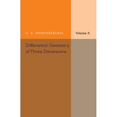 Differential Geometry of Three Dimensions,WEATHERBURN,Cambridge University Press,9781316606957,