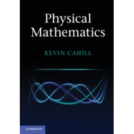 Physical Mathematics-Kevin Cahill-Cambridge University Press-9781316614181  (PB)