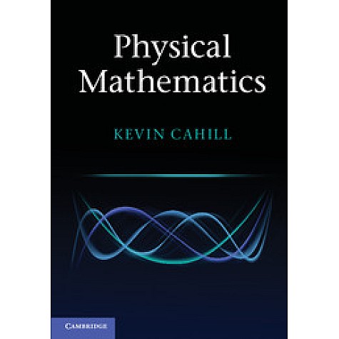 Physical Mathematics-Kevin Cahill-Cambridge University Press-9781316614181  (PB)