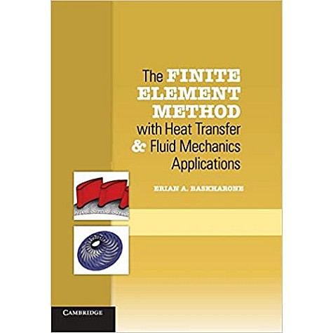 The Finite Element Method with Heat Transfer and Fluid Mechanics Applications South Asia edition-Erian A. Baskharone-Cambridge University Press-9781316617991  (PB)