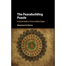 The Peacebuilding Puzzle-Political Order in Post-Conflict States-BARMA-Cambridge University Press-9781316620595 The Peacebuilding Puzzle-Political Order in Post-Conflict States-BARMA-Cambridge University Press-9781316620595