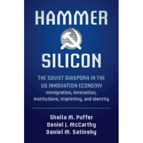 Hammer and Silicon-The Soviet Diaspora in the US Innovation Economy â Immigration, Innovation, Institutions, Imprinti-Puffer-Cambridge University Press-9781316641262 Hammer and Silicon-The Soviet Diaspora in the US Innovation Economy â Immigration, Innovation, Institutions, Imprinti-Puffer-Cambridge University Press-9781316641262