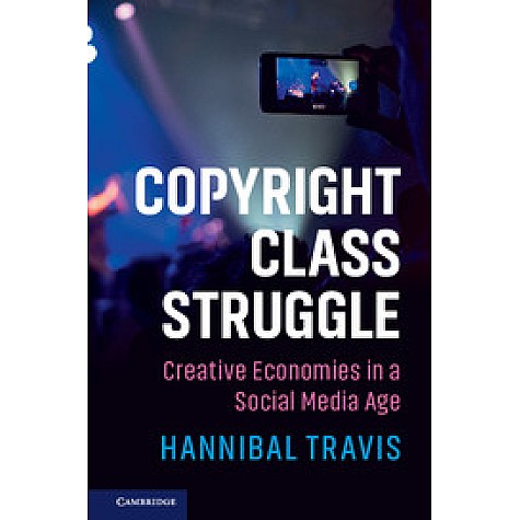 Copyright Class Struggle-Creative Economies in a Social Media Age-TRAVIS-Cambridge University Press-9781316645031 Copyright Class Struggle-Creative Economies in a Social Media Age-TRAVIS-Cambridge University Press-9781316645031