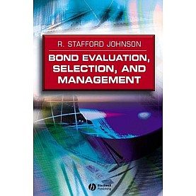 Bond Evaluation, Selection, and Management-R. Stafford Johnson-Wiley-9781405101707 Bond Evaluation, Selection, and Management-R. Stafford Johnson-Wiley-9781405101707