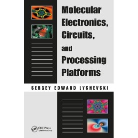Molecular Electronics, Circuits and Processing Platforms-Sergey Edward Lyshevski-CRC Press-9781420055290