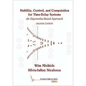 Stability, Control, and Computation for Time-Delay Systems-An Eigenvalue-Based Approach-MICHIELS-Cambridge University Press-9781611973624