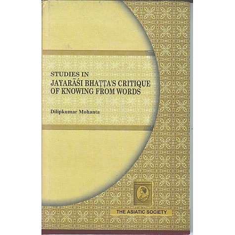 Studies In Jayarasi Bhattas Critique of Knowing From Words-Dilipkumar Mohanta-9788100000248 Studies In Jayarasi Bhattas Critique of Knowing From Words-Dilipkumar Mohanta-9788100000248