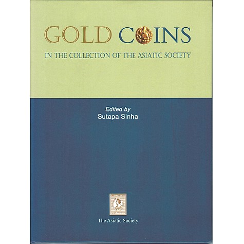 Gold Coin In the Collection of the Asiatic Society-Ed. Sutapa Sinha-9788100000249 Gold Coin In the Collection of the Asiatic Society-Ed. Sutapa Sinha-9788100000249