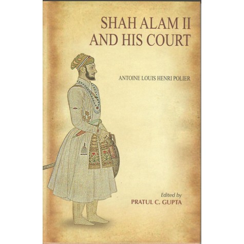 Shahalam II And His Court-Ed. Pratul C. Gupta-9788100000253 Shahalam II And His Court-Ed. Pratul C. Gupta-9788100000253